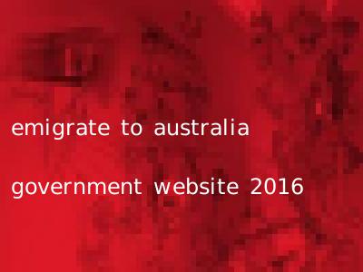 emigrate to australia government website 2016