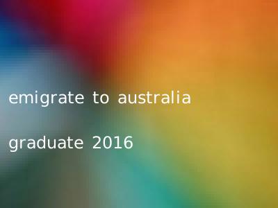 emigrate to australia graduate 2016