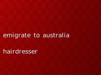 emigrate to australia hairdresser