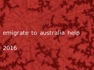 emigrate to australia help 2016
