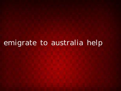 emigrate to australia help