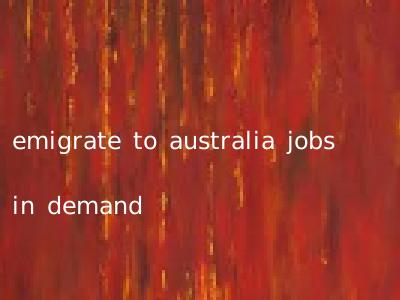 emigrate to australia jobs in demand