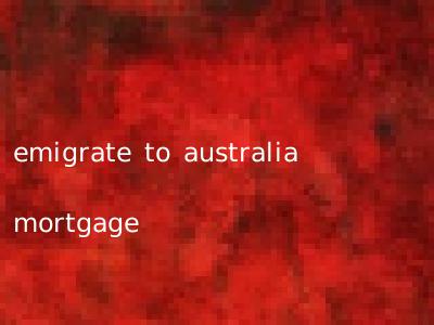 emigrate to australia mortgage