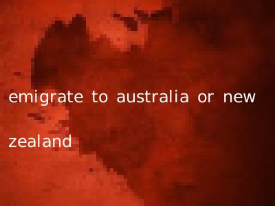 emigrate to australia or new zealand