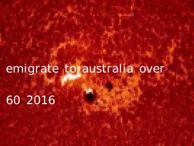 emigrate to australia over 60 2016