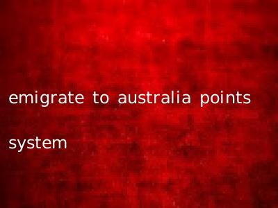 emigrate to australia points system