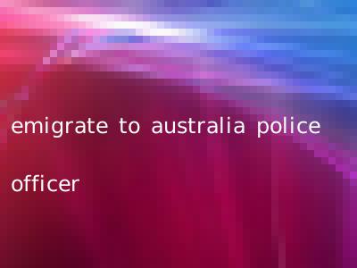 emigrate to australia police officer