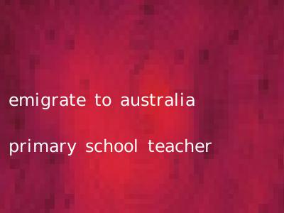 emigrate to australia primary school teacher