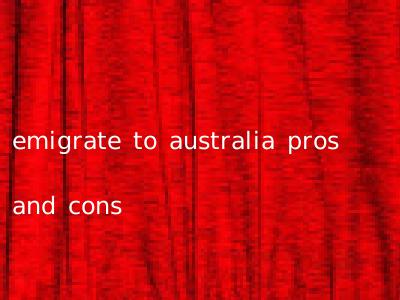 emigrate to australia pros and cons