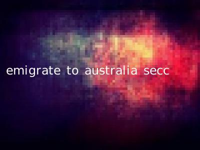 emigrate to australia secc