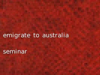 emigrate to australia seminar