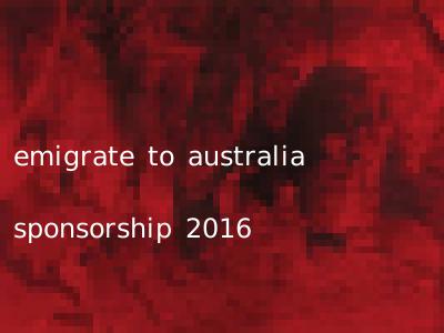 emigrate to australia sponsorship 2016