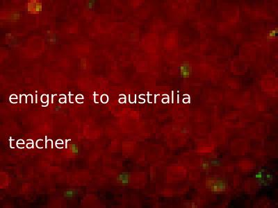 emigrate to australia teacher