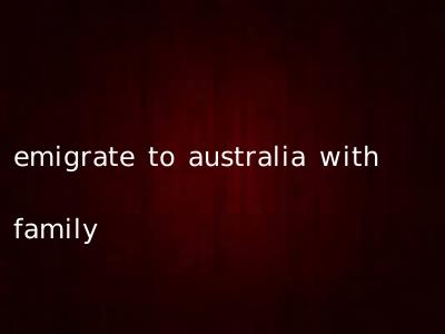 emigrate to australia with family
