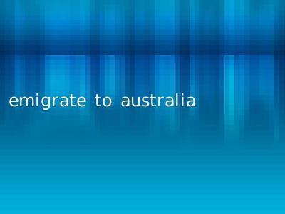 emigrate to australia