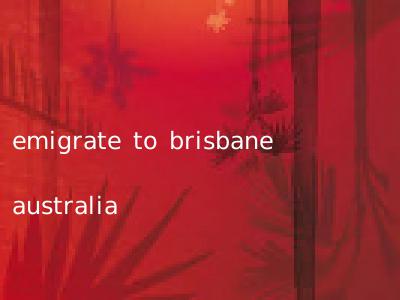 emigrate to brisbane australia