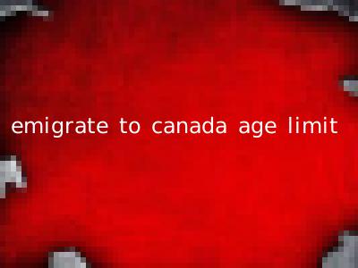emigrate to canada age limit