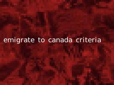 emigrate to canada criteria