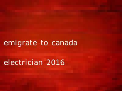 emigrate to canada electrician 2016