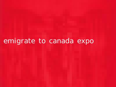 emigrate to canada expo