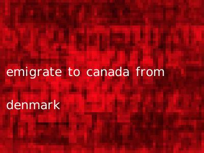 emigrate to canada from denmark