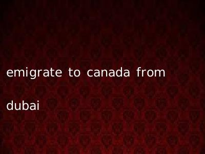 emigrate to canada from dubai