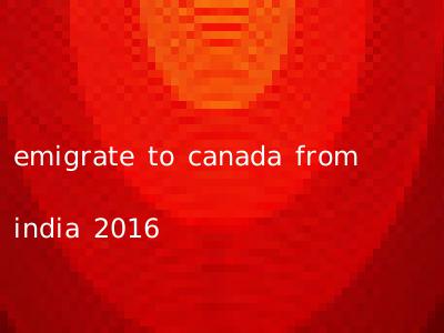 emigrate to canada from india 2016