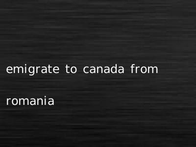 emigrate to canada from romania