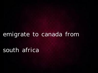 emigrate to canada from south africa