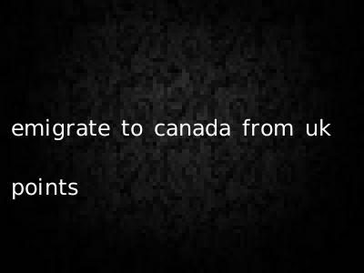 emigrate to canada from uk points
