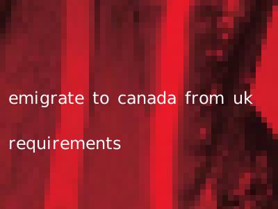 emigrate to canada from uk requirements