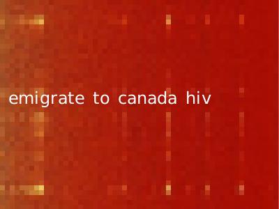 emigrate to canada hiv
