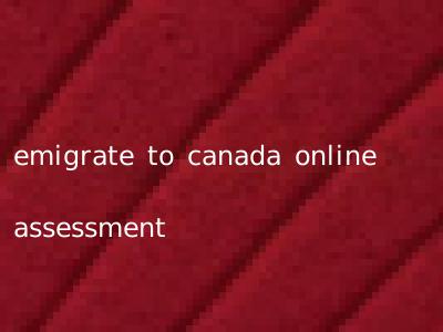 emigrate to canada online assessment