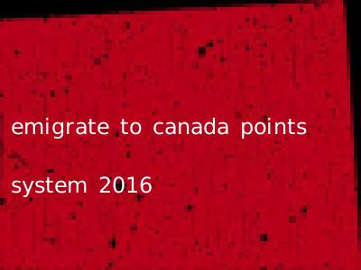 emigrate to canada points system 2016