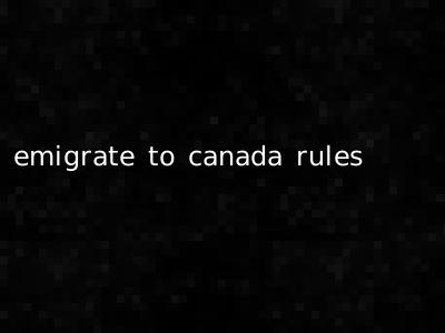 emigrate to canada rules