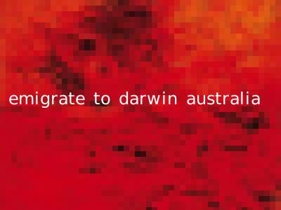 emigrate to darwin australia