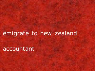 emigrate to new zealand accountant