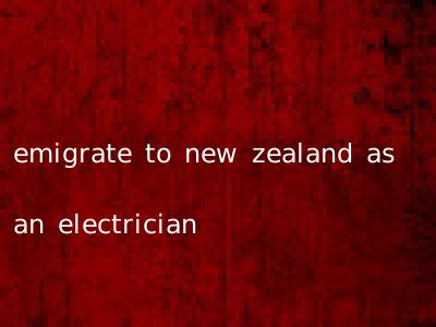 emigrate to new zealand as an electrician