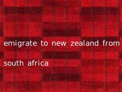 emigrate to new zealand from south africa