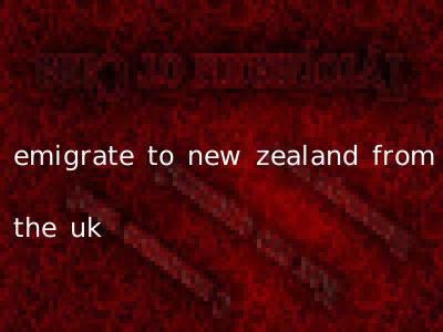 emigrate to new zealand from the uk