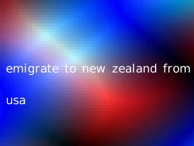 emigrate to new zealand from usa