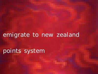 emigrate to new zealand points system