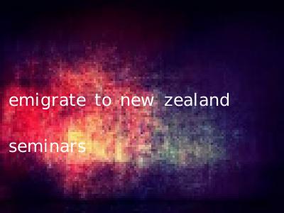 emigrate to new zealand seminars