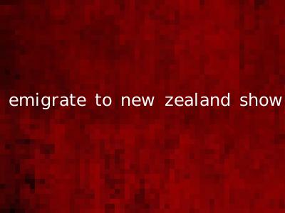 emigrate to new zealand show