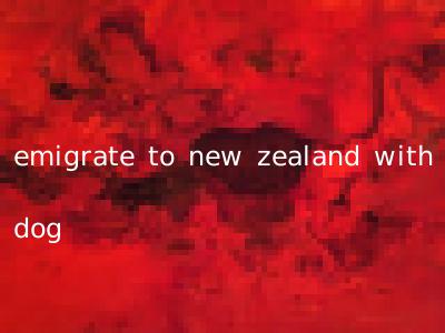 emigrate to new zealand with dog