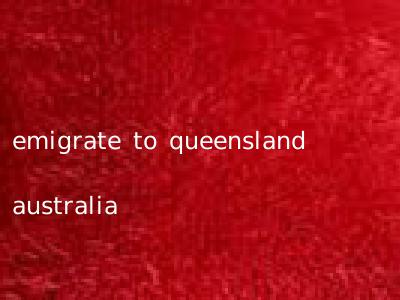 emigrate to queensland australia