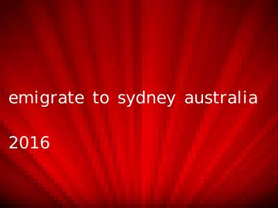 emigrate to sydney australia 2016