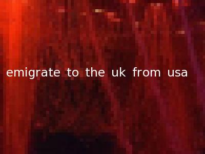 emigrate to the uk from usa