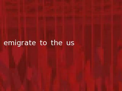 emigrate to the us