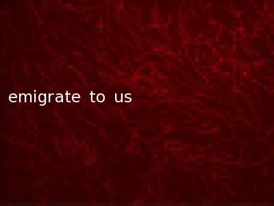 emigrate to us